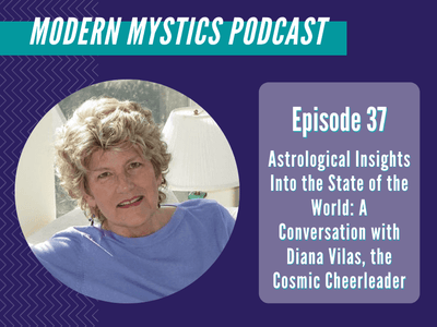 Episode 37 - Astrological Insights Into the State of the World: A Conversation with Diana Vilas, the Cosmic Cheerleader