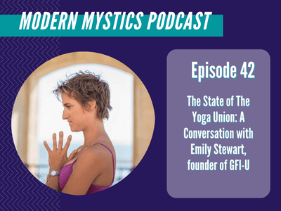 Episode 42 - The State of The Yoga Union: A Conversation with Emily Stewart, founder of GFI-U