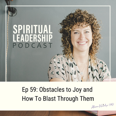 Obstacles to Joy and How To Blast Through Them