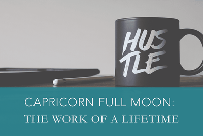 Capricorn Full Moon - The Work of a Lifetime