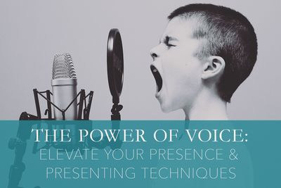The Power of Voice: Elevate Your Presence & Presenting Techniques