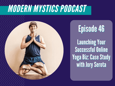 Episode 46 - Launching Your Successful Online Yoga Biz: Case Study with Jory Serota