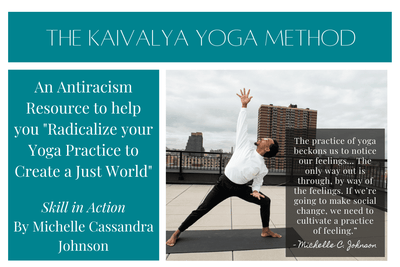 An Antiracism Resource to help you "Radicalize your Yoga Practice to Create a Just World" Skill in Action By Michelle Cassandra Johnson