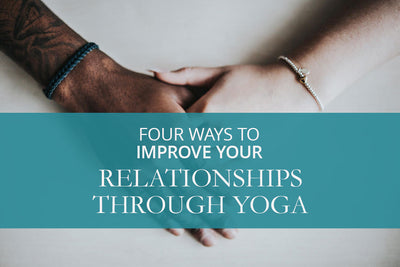 4 Ways to Improve Relationships Through Yoga