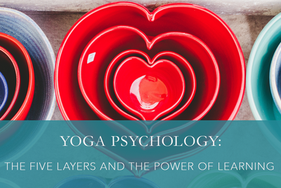 Yoga Psychology: The Five Layers and The Power of Learning