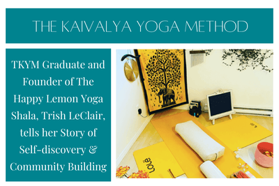 TKYM Graduate and Founder of The Happy Lemon Yoga Shala, Trish LeClair, tells her Story of Self-discovery & Community Building
