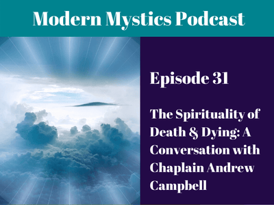 Episode 31 - The Spirituality of Death & Dying: A Conversation with Chaplain Andrew Campbell