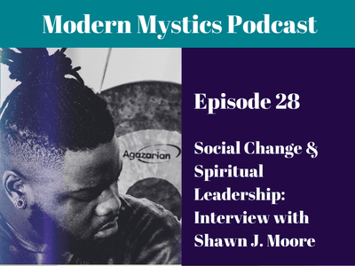 Episode 28 - Social Change & Spiritual Leadership: Interview with Shawn J. Moore