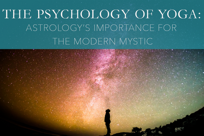 The Psychology of Yoga: Astrology’s Importance for the Modern Mystic