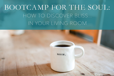 Bootcamp for the Soul: How to Discover Bliss...In Your Living Room