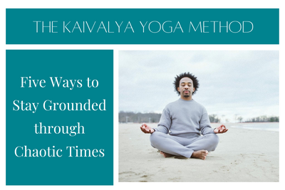 Five Ways to Stay Grounded through Chaotic Times