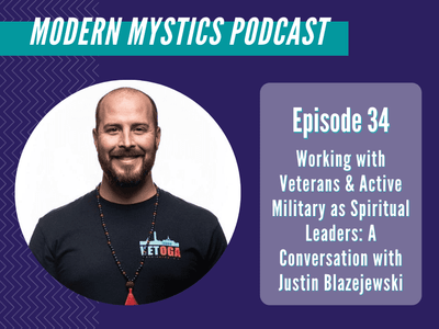 Episode 34 - Working with Veterans & Active Military as Spiritual Leaders: A Conversation with Justin Blazejewski