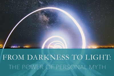 From Darkness to Light: The Power of Personal Myth
