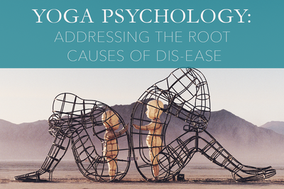 Yoga Psychology: Addressing the Root Causes of Dis-ease