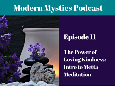 Episode 11 - The Power of Loving Kindness: Intro to Metta Meditation