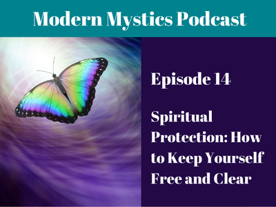 Episode 14 - Spiritual Protection: How to Keep Yourself Free and Clear