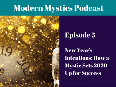 Episode 5 - New Year's Intentions: How a Mystic Sets 2020 Up for Success