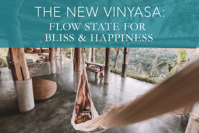 The NEW Vinyasa: Flow State for Bliss & Happiness