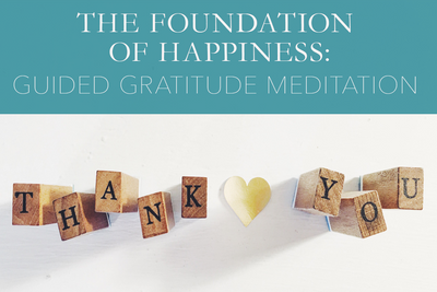 The Foundation of Happiness: Guided Gratitude Meditation