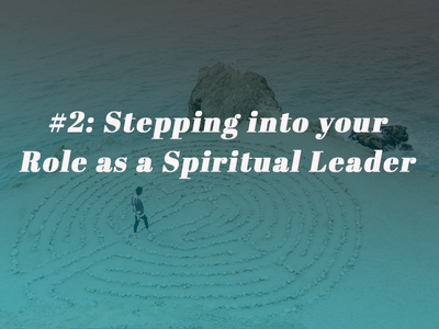 Episode 2: Step Into Your Role as a Spiritual Leader