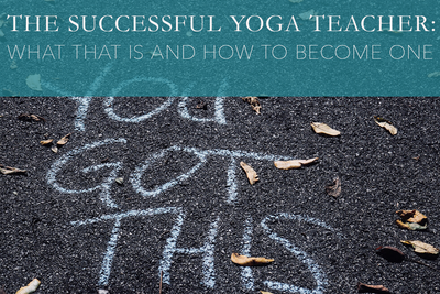 The Successful Yoga Teacher: What That Is and How to Become One
