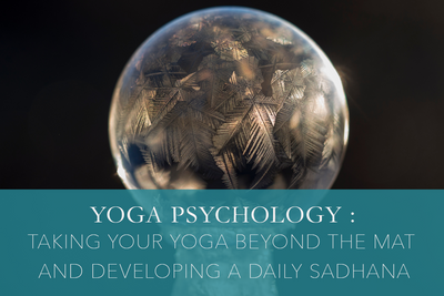 Yoga Psychology: Taking Your Yoga Beyond the Mat and Developing a Daily Sadhana