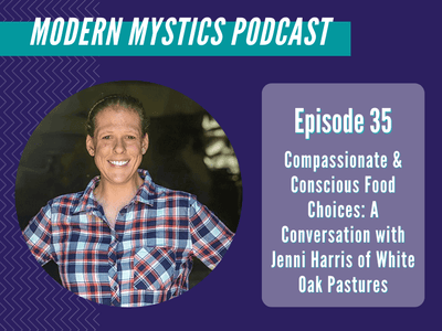 Episode 35 - Compassionate & Conscious Food Choices: A Conversation with Jenni Harris of White Oak Pastures