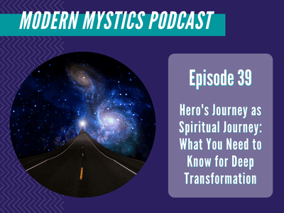 Episode 39 - Hero's Journey as Spiritual Journey: What You Need to Know for Deep Transformation
