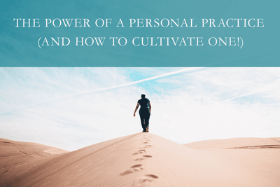 The Power of a Personal Practice (and How to Cultivate One!)