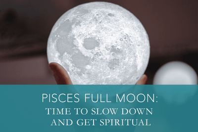 Pisces Full Moon: Time to Slow Down and Get Spiritual