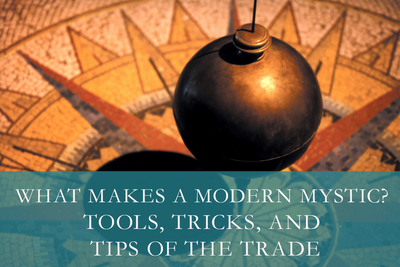 What Makes a Modern Mystic? Tools, Tricks, and Tips of the Trade