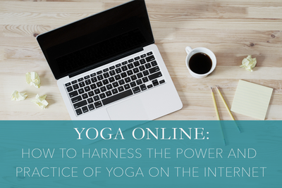 Yoga Online: How to Harness the Power and Practice of Yoga on the Internet
